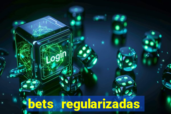 bets regularizadas no brasil